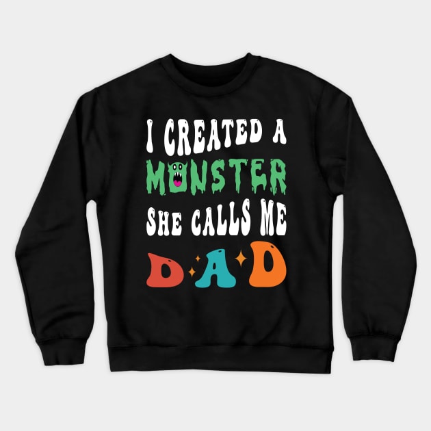 I Created A Monster She Calls Me Dad Crewneck Sweatshirt by Salahboulehoual